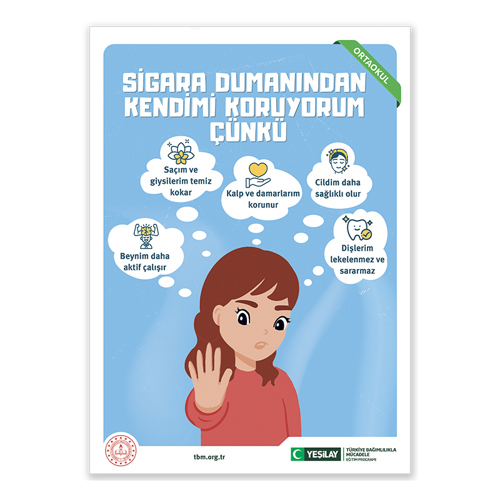Başında “Kendimi koruyorum çünkü” yazan mavi zeminli görselde kaküllü, siyah gözlü, pembe kazaklı ortaokul çağlarındaki bir kız çocuğu elini “hayır” anlamında ileri uzatmış, kararlı bakıyor. Üzerindeki düşünce balonlarında yer alan çizimler ve yazılar şunlar; Birinci düşünce balonundaki, gülümseyen bir çocuğun başında açıkta görünen beyni, pazularını göstererek ellerini yumruk yapıp kollarını yukarı kaldırmış.  Altında “Beynim daha aktif çalışır” yazıyor. İkinci düşünce balonundaki çiçek resminin altında “Saçım ve giysilerim temiz kokar” yazıyor. Üçüncü düşünce balonunda, bir avucun üstünde boşta duran sarı bir kalp resmi var. Altında “Kalp ve damarlarım korunur” yazıyor. Dördüncü düşünce balonundaki çizimde sarı saçlı bir kadının yüzü parıldıyor. Altında “Cildim daha sağlıklı olur” yazıyor. Beşinci düşünce balonundaki sağlıkla gülümseyerek ışıldayan diş çiziminin altında “Dişlerim lekelenmez ve sararmaz” yazıyor.